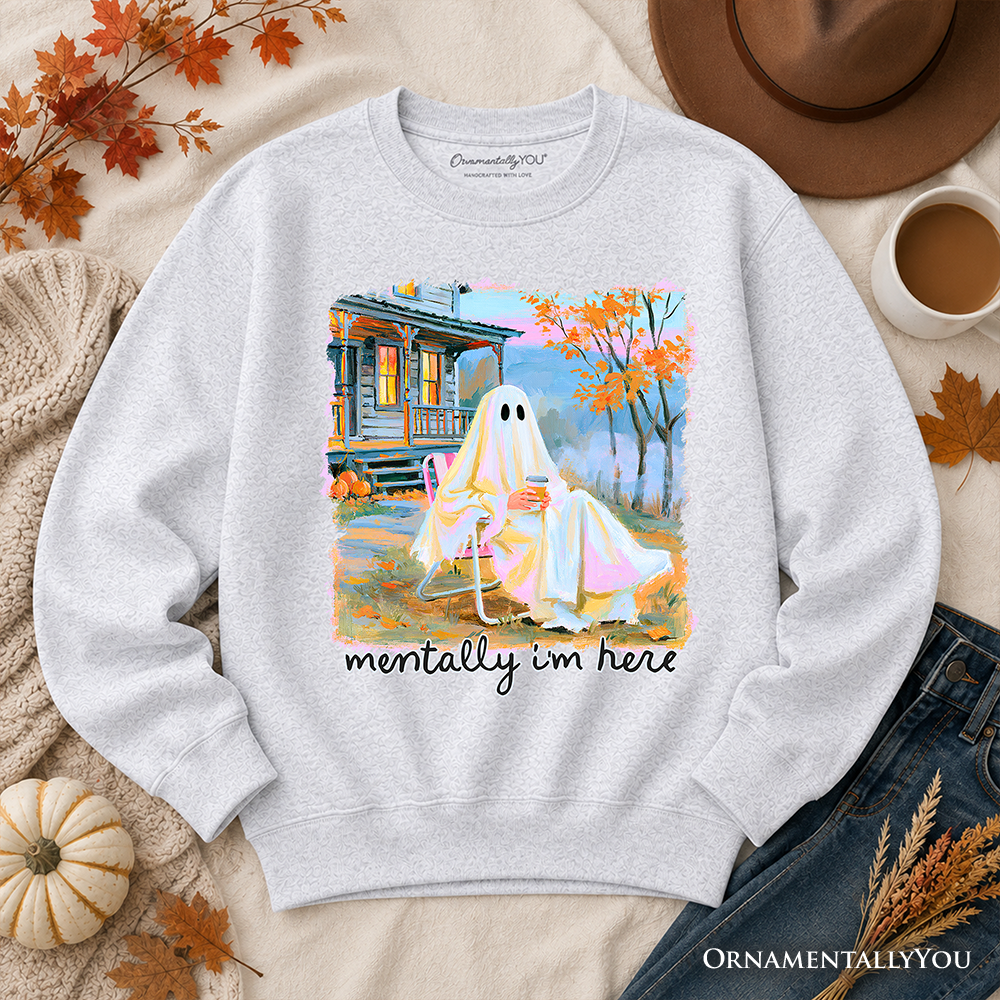 Mentally I'm Here Ghost Sweatshirt